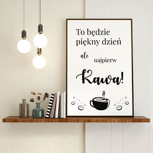 Plakat do kuchni z napisem To będzie piękny dzień ale najpierw kawa